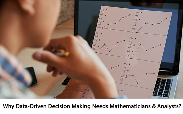 Why Data-Driven Decision Making Needs Mathematicians & Analysts?